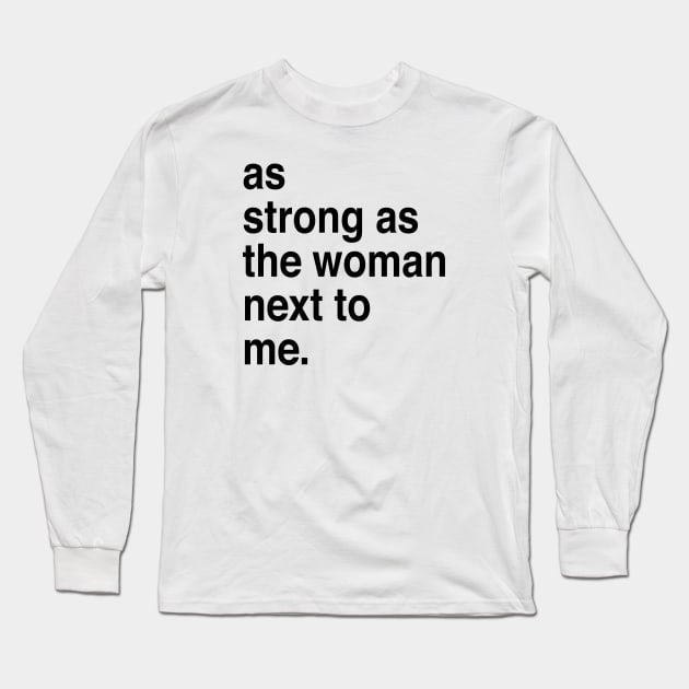 As strong as the woman next to me Long Sleeve T-Shirt by TheCosmicTradingPost